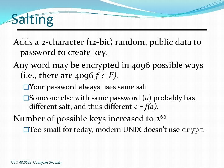 Salting Adds a 2 -character (12 -bit) random, public data to password to create
