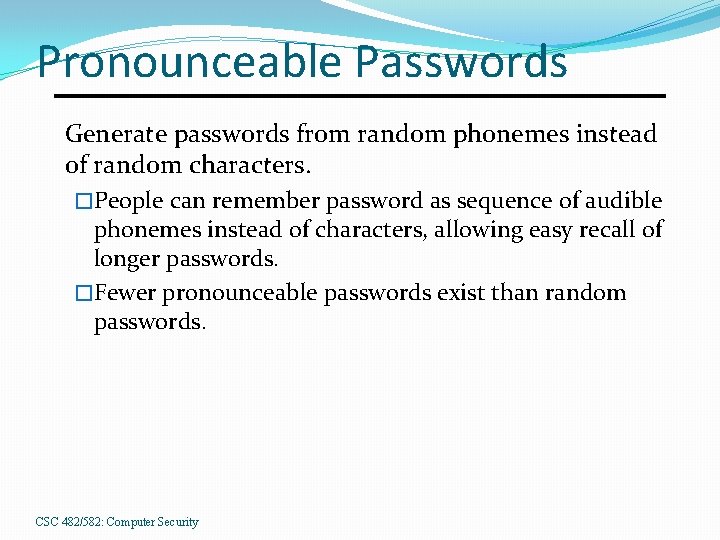 Pronounceable Passwords Generate passwords from random phonemes instead of random characters. �People can remember