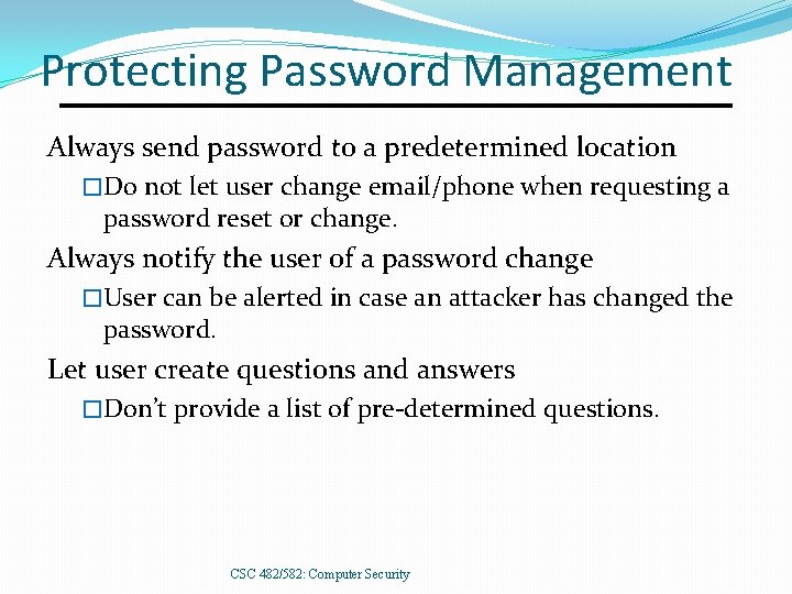 Protecting Password Management Always send password to a predetermined location �Do not let user