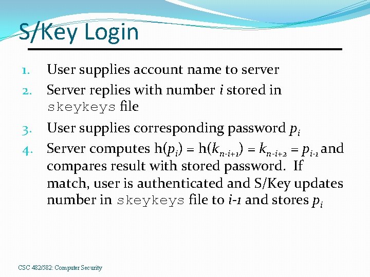 S/Key Login User supplies account name to server Server replies with number i stored