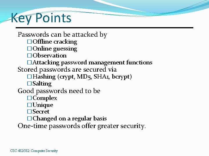 Key Points Passwords can be attacked by �Offline cracking �Online guessing �Observation �Attacking password