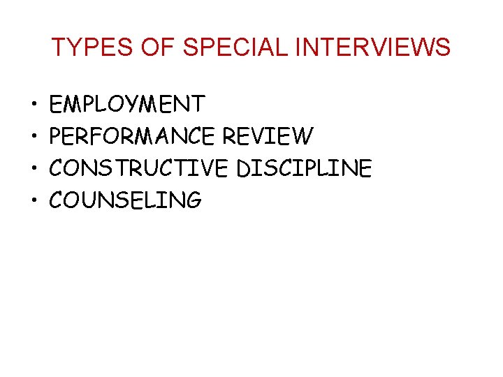 TYPES OF SPECIAL INTERVIEWS • • EMPLOYMENT PERFORMANCE REVIEW CONSTRUCTIVE DISCIPLINE COUNSELING 