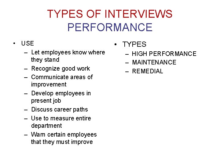 TYPES OF INTERVIEWS PERFORMANCE • USE – Let employees know where they stand –