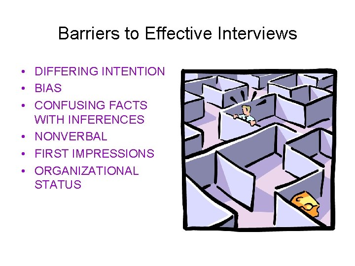 Barriers to Effective Interviews • DIFFERING INTENTION • BIAS • CONFUSING FACTS WITH INFERENCES