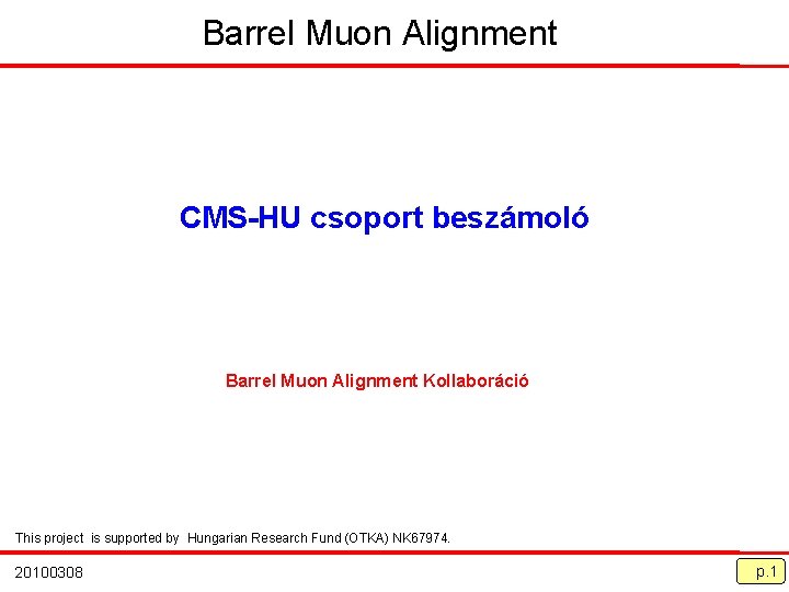 Barrel Muon Alignment CMS-HU csoport beszámoló Barrel Muon Alignment Kollaboráció This project is supported
