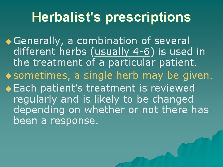 Herbalist’s prescriptions u Generally, a combination of several different herbs (usually 4 -6) is