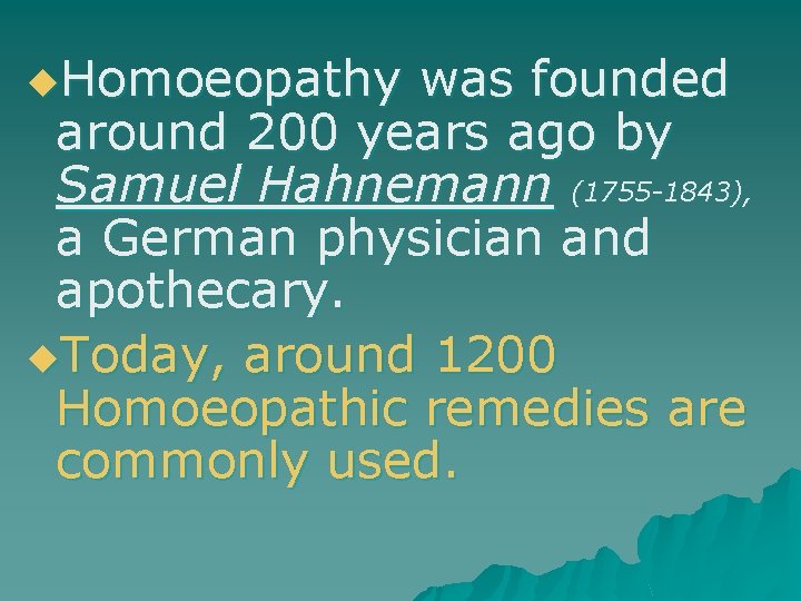 u. Homoeopathy was founded around 200 years ago by Samuel Hahnemann (1755 -1843), a