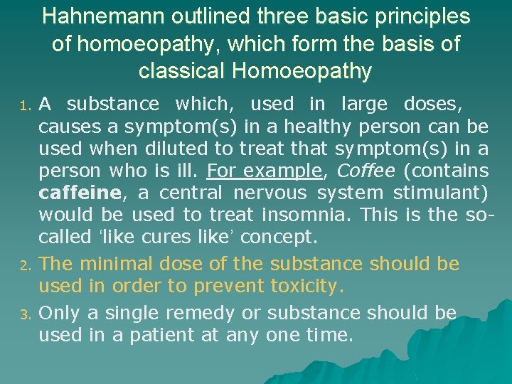 Hahnemann outlined three basic principles of homoeopathy, which form the basis of classical Homoeopathy