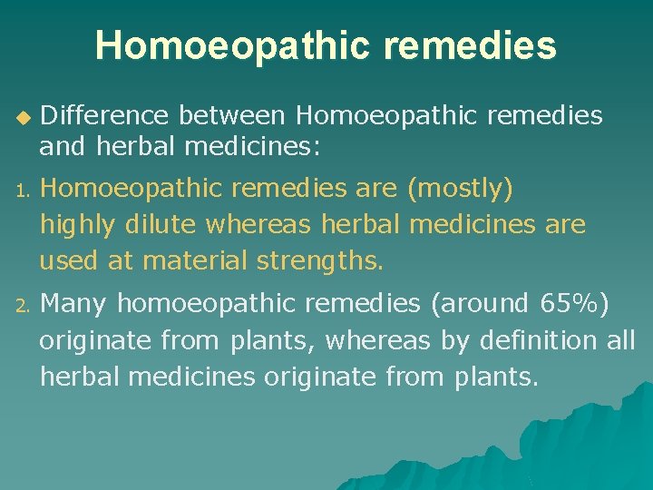 Homoeopathic remedies u Difference between Homoeopathic remedies and herbal medicines: 1. Homoeopathic remedies are