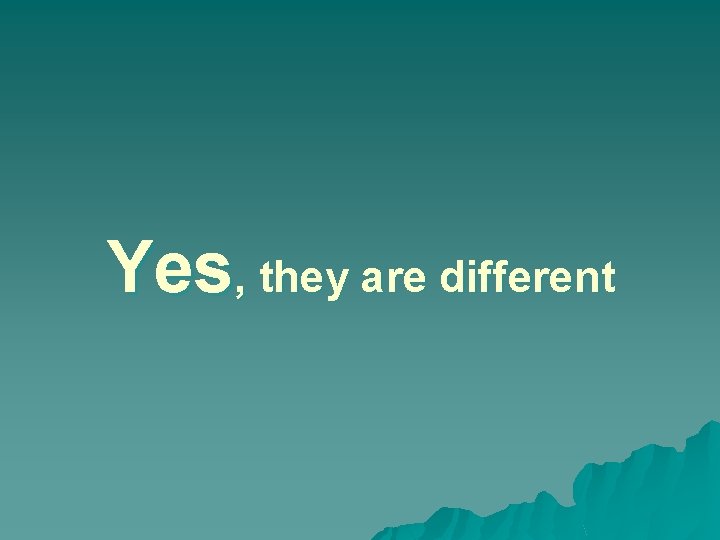 Yes, they are different 