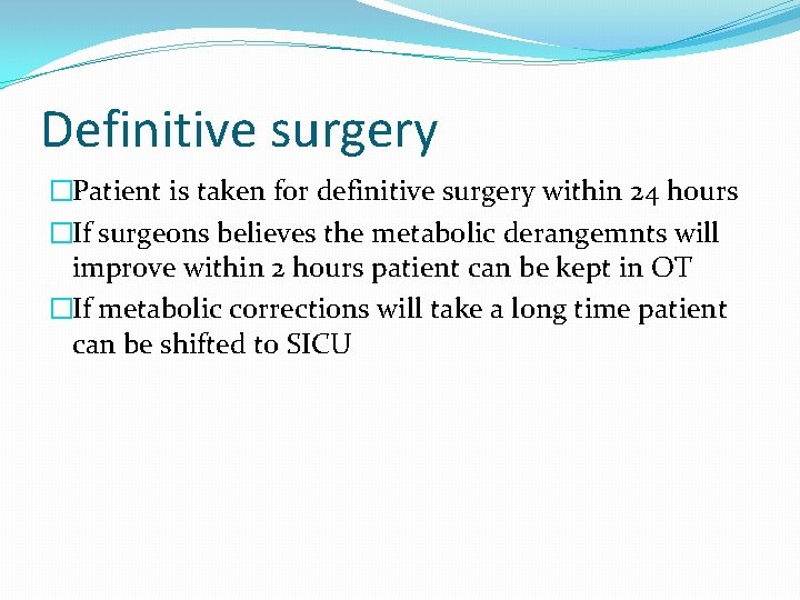 Definitive surgery �Patient is taken for definitive surgery within 24 hours �If surgeons believes