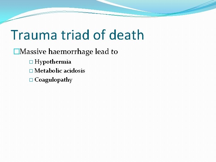 Trauma triad of death �Massive haemorrhage lead to � Hypothermia � Metabolic acidosis �