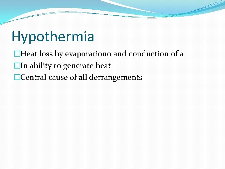 Hypothermia �Heat loss by evaporationo and conduction of a �In ability to generate heat