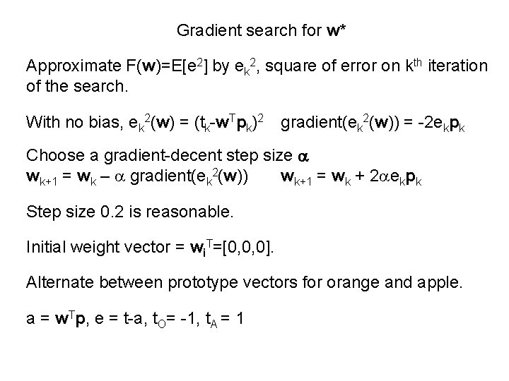 Gradient search for w* Approximate F(w)=E[e 2] by ek 2, square of error on