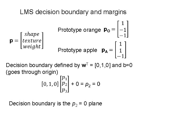 LMS decision boundary and margins Prototype orange Prototype apple Decision boundary defined by w.
