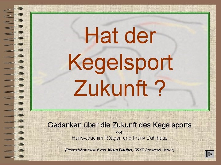 Hat der Kegelsport Zukunft ? Gedanken über die Zukunft des Kegelsports von Hans-Joachim Röttgen
