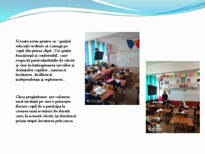 Si toate astea pentru ca : spaţiul educativ trebuie să-i atragă pe copii din