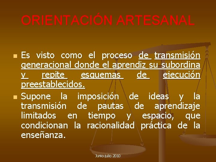 ORIENTACIÓN ARTESANAL n n Es visto como el proceso de transmisión generacional donde el