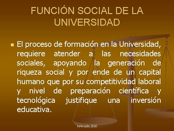 FUNCIÓN SOCIAL DE LA UNIVERSIDAD n El proceso de formación en la Universidad, requiere