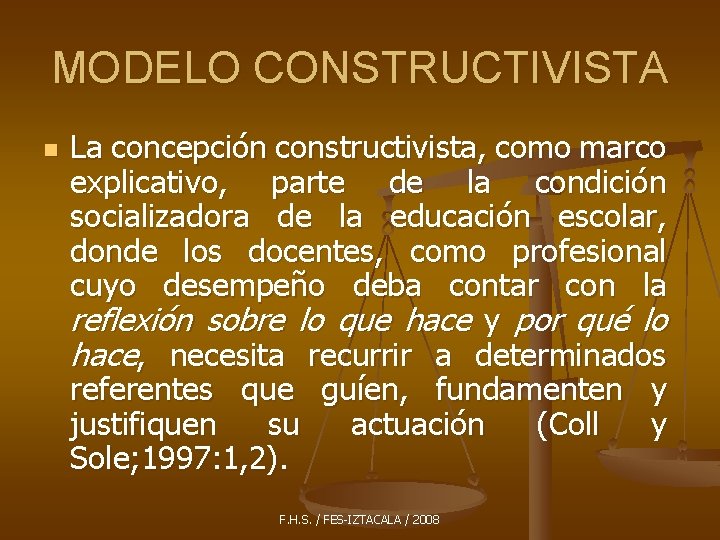 MODELO CONSTRUCTIVISTA n La concepción constructivista, como marco explicativo, parte de la condición socializadora