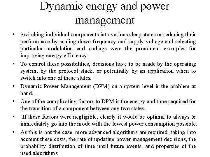 Dynamic energy and power management • Switching individual components into various sleep states or