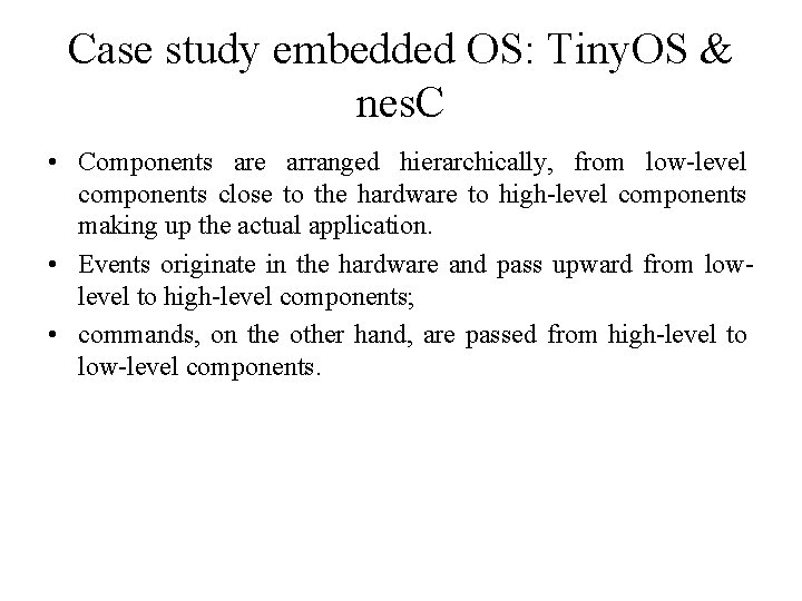 Case study embedded OS: Tiny. OS & nes. C • Components are arranged hierarchically,
