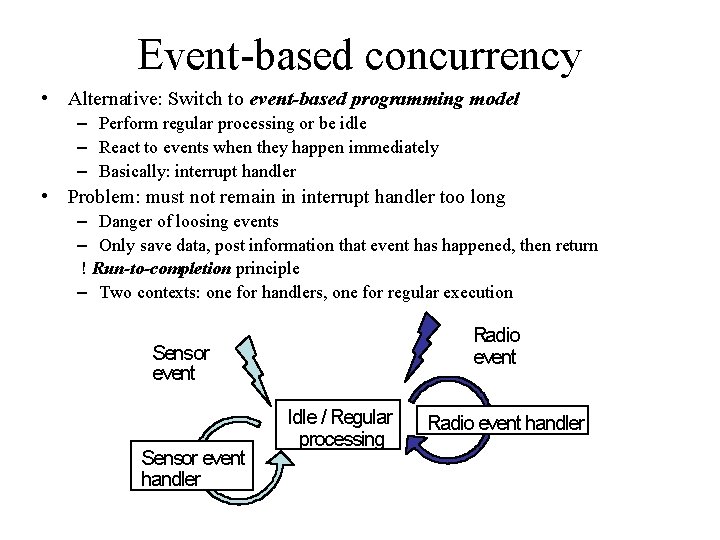 Event-based concurrency • Alternative: Switch to event-based programming model – Perform regular processing or