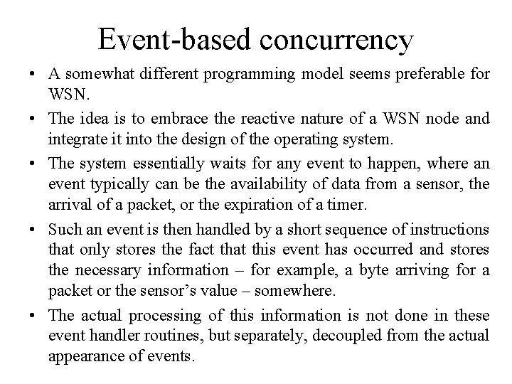 Event-based concurrency • A somewhat different programming model seems preferable for WSN. • The