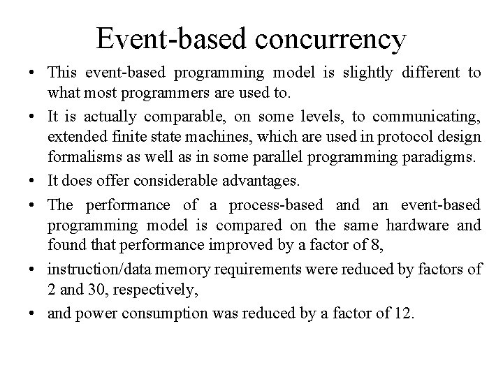 Event-based concurrency • This event-based programming model is slightly different to what most programmers