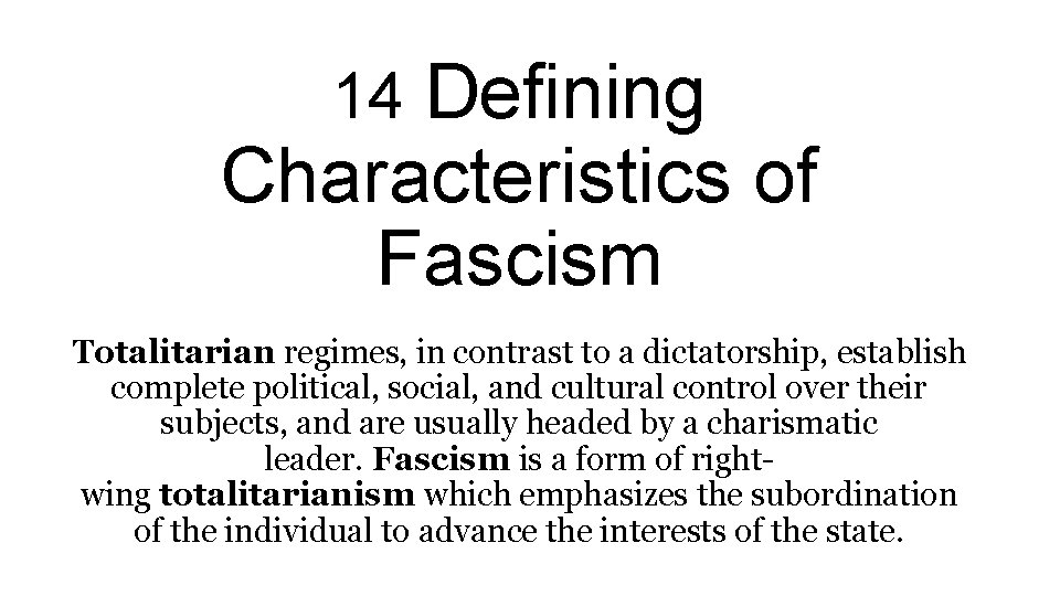 14 Defining Characteristics of Fascism Totalitarian regimes, in contrast to a dictatorship, establish complete