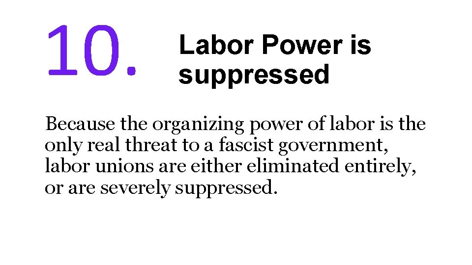 10. Labor Power is suppressed Because the organizing power of labor is the only