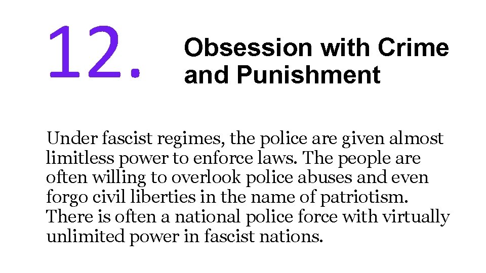 12. Obsession with Crime and Punishment Under fascist regimes, the police are given almost