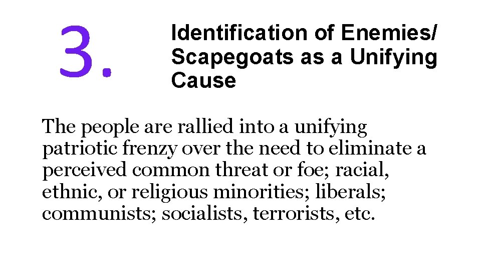 3. Identification of Enemies/ Scapegoats as a Unifying Cause The people are rallied into