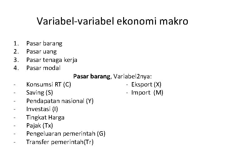 Variabel-variabel ekonomi makro 1. 2. 3. 4. - Pasar barang Pasar uang Pasar tenaga