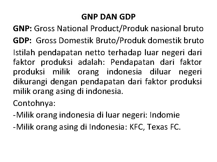 GNP DAN GDP GNP: Gross National Product/Produk nasional bruto GDP: Gross Domestik Bruto/Produk domestik