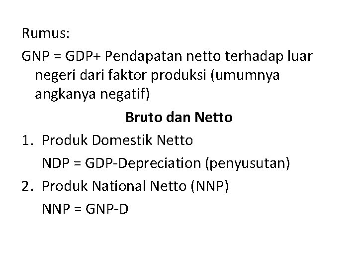 Rumus: GNP = GDP+ Pendapatan netto terhadap luar negeri dari faktor produksi (umumnya angkanya