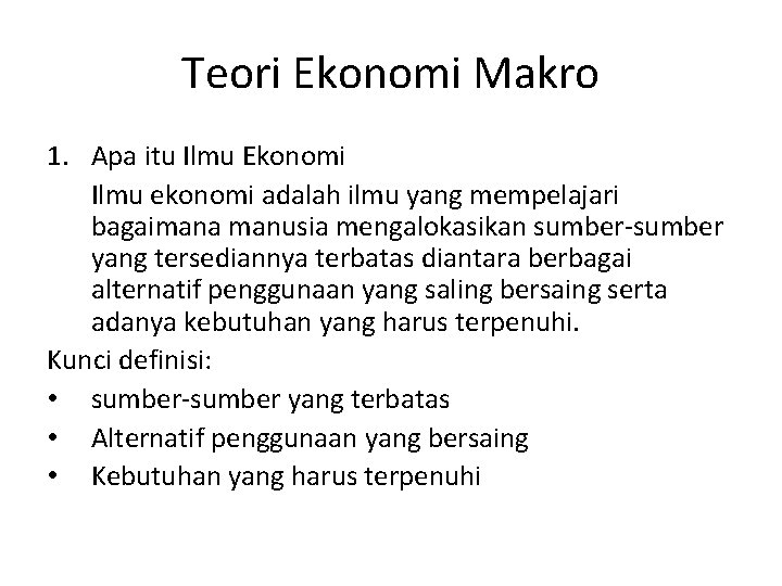 Teori Ekonomi Makro 1. Apa itu Ilmu Ekonomi Ilmu ekonomi adalah ilmu yang mempelajari