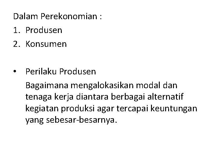 Dalam Perekonomian : 1. Produsen 2. Konsumen • Perilaku Produsen Bagaimana mengalokasikan modal dan