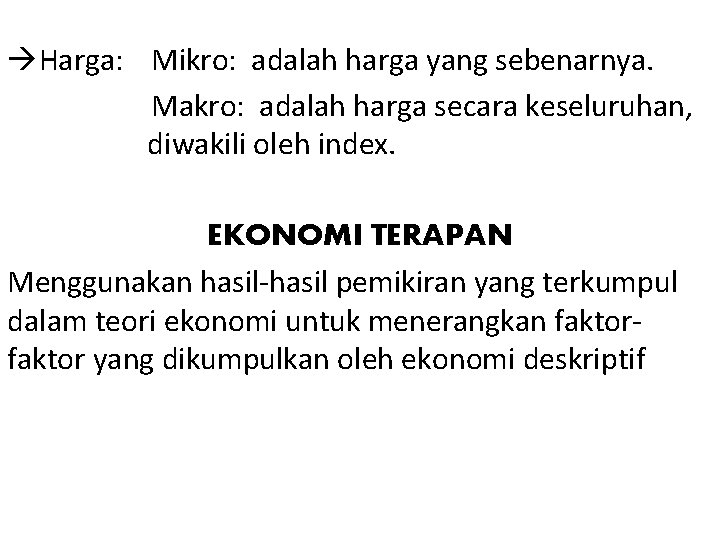  Harga: Mikro: adalah harga yang sebenarnya. Makro: adalah harga secara keseluruhan, diwakili oleh