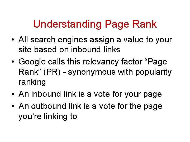 Understanding Page Rank • All search engines assign a value to your site based