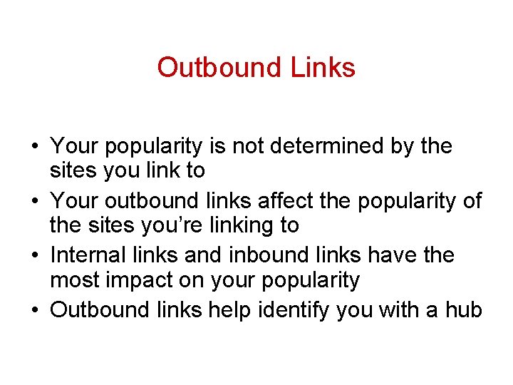 Outbound Links • Your popularity is not determined by the sites you link to