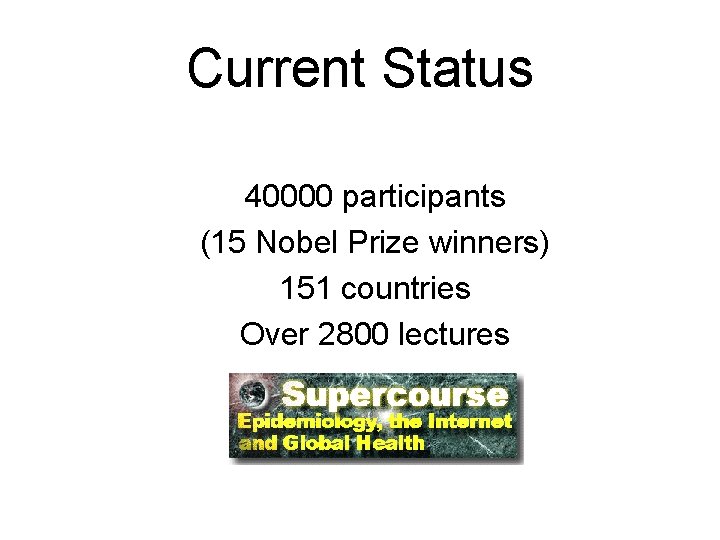 Current Status 40000 participants (15 Nobel Prize winners) 151 countries Over 2800 lectures 