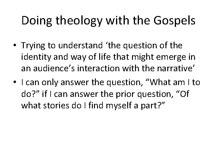 Doing theology with the Gospels • Trying to understand ‘the question of the identity