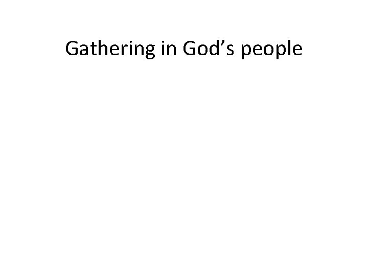 Gathering in God’s people 