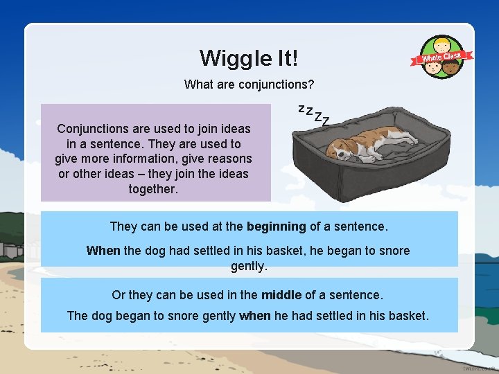 Wiggle It! What are conjunctions? zz Conjunctions are used to join ideas in a
