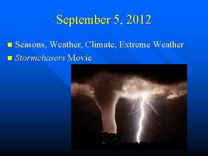 September 5, 2012 Seasons, Weather, Climate, Extreme Weather n Stormchasers Movie n 