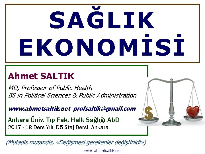 SAĞLIK EKONOMİSİ Ahmet SALTIK MD, Professor of Public Health BS in Political Sciences &