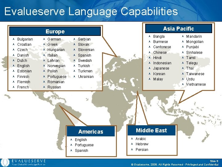 Evalueserve Language Capabilities Asia Pacific Europe © © © © © Bulgarian Croatian Czech