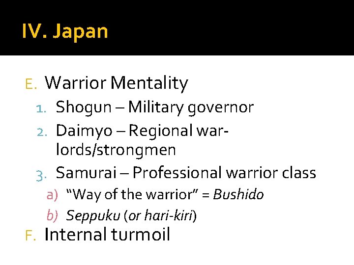 IV. Japan E. Warrior Mentality 1. Shogun – Military governor 2. Daimyo – Regional