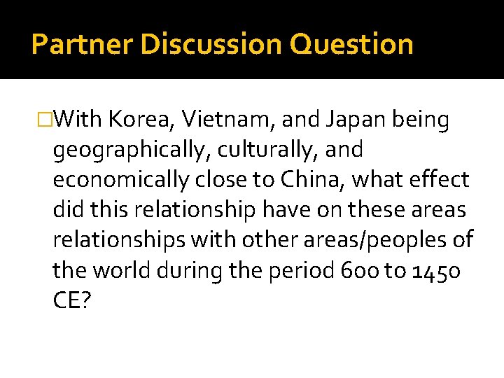 Partner Discussion Question �With Korea, Vietnam, and Japan being geographically, culturally, and economically close